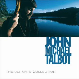 The Ultimate Collection by John Michael Talbot