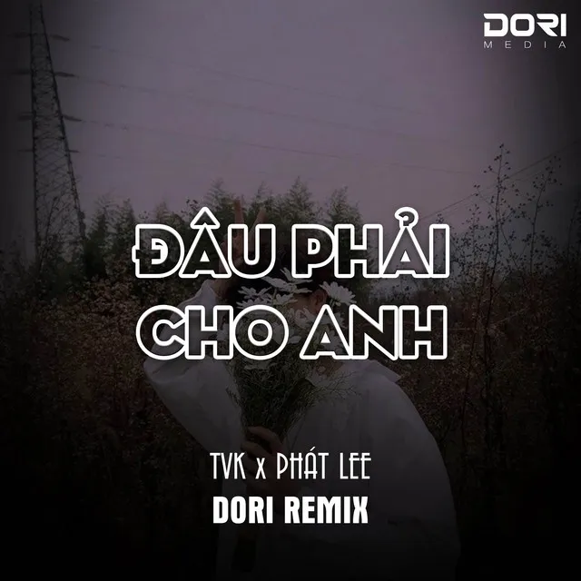 Đâu Phải Cho Anh - DORI Remix