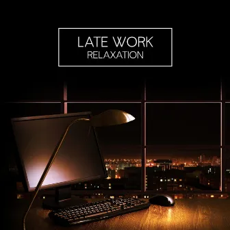 Late Work Relaxation: Limitless Productivity for Night Work by Modern Jazz Relax Group