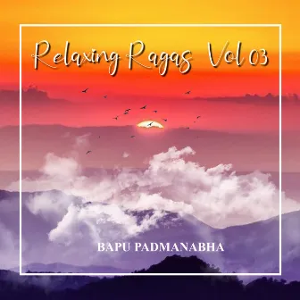 Relaxing Ragas, Vol. 3 by Bapu Padmanabha