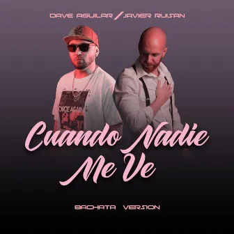 Cuando Nadie Me Ve (Bachata Version) by Javier Ruisán