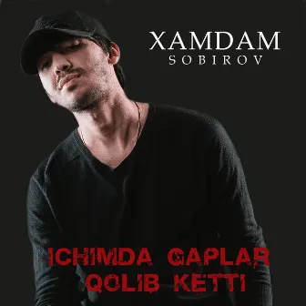 Ichimda Gaplar Qolib Ketti by Xamdam Sobirov