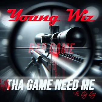 Tha Game Need Me by Young Wiz