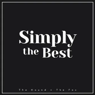 Simply the Best by The Hound + The Fox