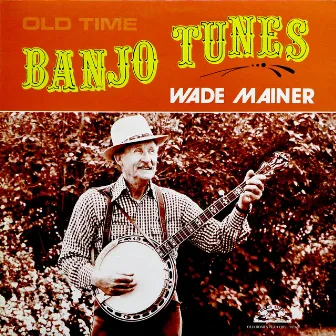 Old Time Banjo Tunes by Wade Mainer