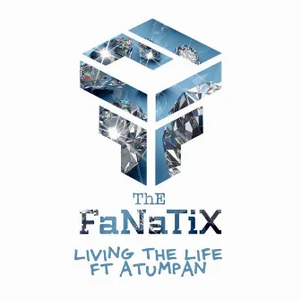 Living the Life by The FaNaTiX