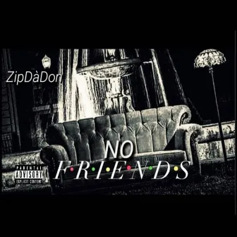 No Friends by ZipDaDon