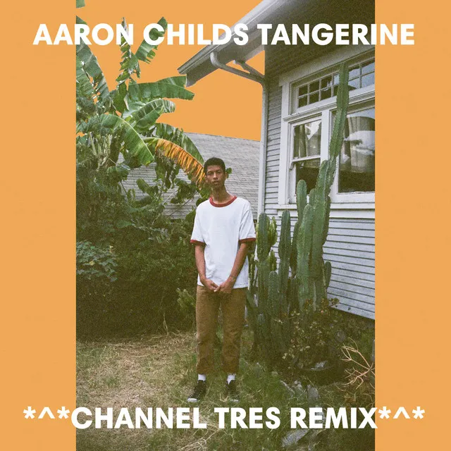 Tangerine - Channel Tres Remix