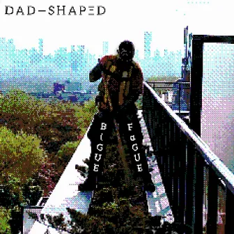 DAD-SHAPED by Bigue Fague