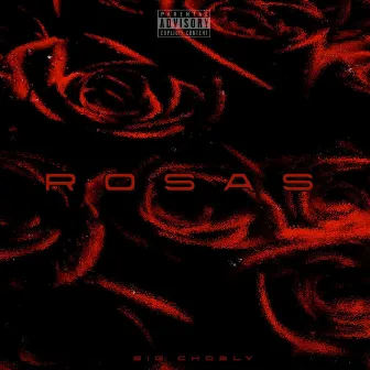 Rosas by Big Chosly