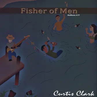 Fisher Of Men by Curtis Clark