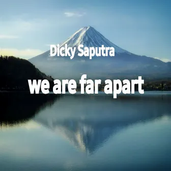 WE ARE FAR APART by Dicky saputra