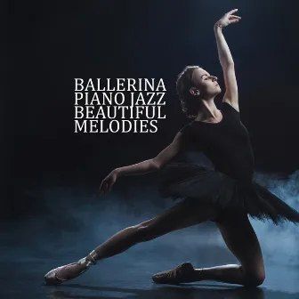 Ballerina Piano Jazz Beautiful Melodies – 15 Instrumental Piano Songs for Ballet Dance, Smooth Sounds, New Jazz Music 2019 by Relaxing Piano Music Oasis