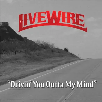 Drivin' You Outta My Mind by LiveWire