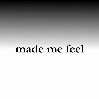 Made Me Feel by Connor Lindsay