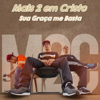 Sua Graça Me Basta by Mais 2 Em Cristo