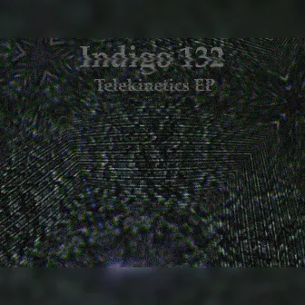 Telekinetics EP by Indigo 132