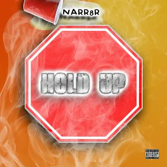 HOLD UP by NARR8R