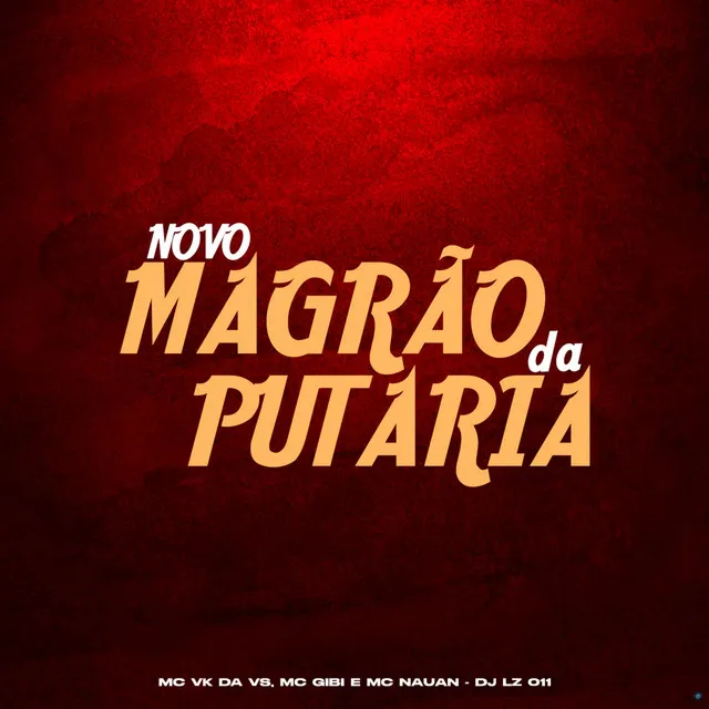 Novo Magrão da Putaria (feat. MC Gibi, MC Nauan & MC VK da vs)