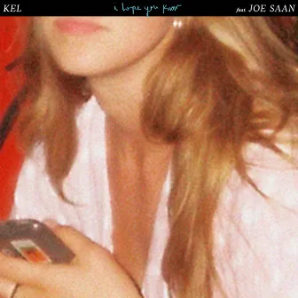 I Hope You Know (feat. Joe Saan) by Kel