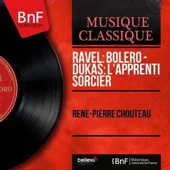 Ravel: Boléro - Dukas: L'apprenti sorcier (Mono Version) by René-Pierre Chouteau