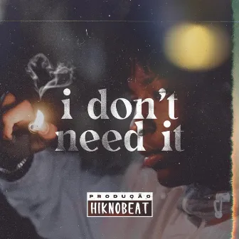 I Dont Need It by hiknobeat