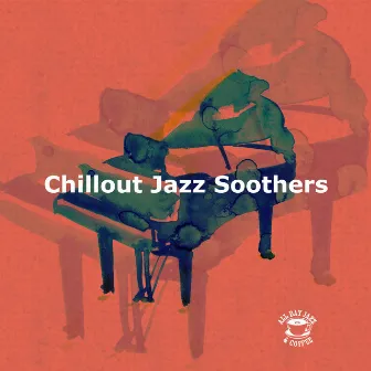 Chillout Jazz Soothers by All Day Jazz & Coffee