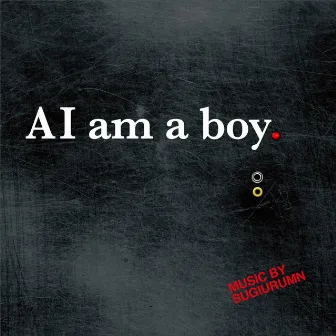 AI am a boy. by SUGIURUMN