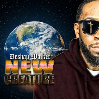 New Creature by Deshay Walker