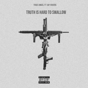 Truth Is Hard to Swallow by Thug Angel