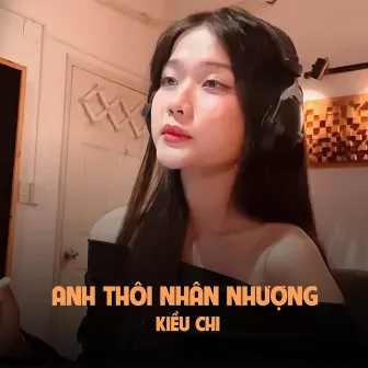 Anh Thôi Nhân Nhượng (Cover) by Kiều Chi