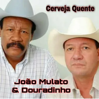 Cerveja Quente by João Mulato e Douradinho