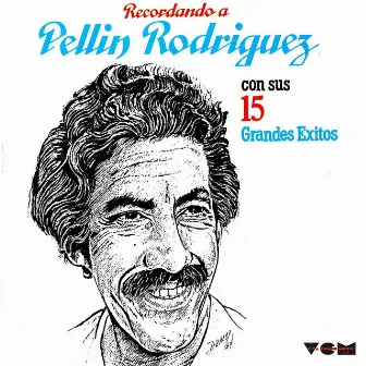 Recordando a Pellin Con Sus 15 Grandes Exitos by Pellin Rodriguez