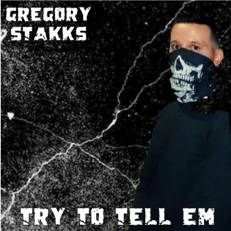 Try to Tell 'Em by Gregory Stakks