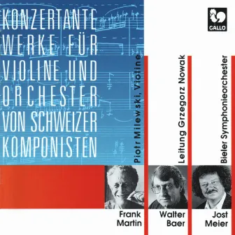 Frank Martin: Concerto for Violin and Orchestra - Walter Baer: Concerto for Violin and Orchestra - Jost Meier: Trames I-IV by Bieler Symphonieorchester