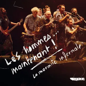 Les hommes... maintenant ! by La Marmite Infernale