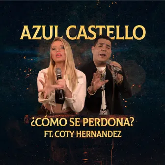 Como Se Perdona (feat. Coty Hernandez) by Azul Castello