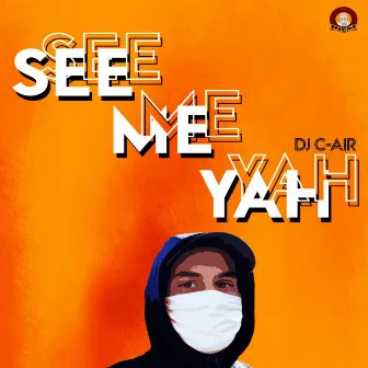 SEE ME YAH by DJ C-AIR