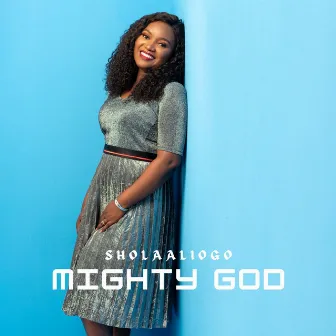 Mighty God by Shola Aliogo