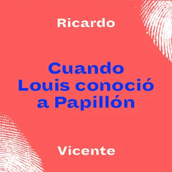 Cuando Louis Conoció a Papillón by Ricardo Vicente