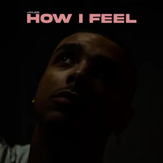 How I Feel by JVLEN