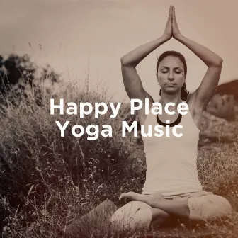 Happy Place Yoga Music by Unknown Artist