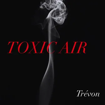 Toxic Air by Tre'von