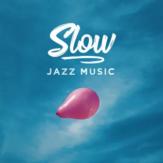 Slow Jazz Music: Instrumental Jazz Compositions for Various Forms of Relaxation or Rest by Relax Time Zone