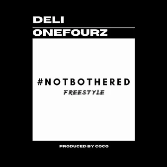 #NotBothered by Deli OneFourz