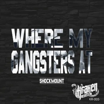 Where My Gangsters At by Shockmount