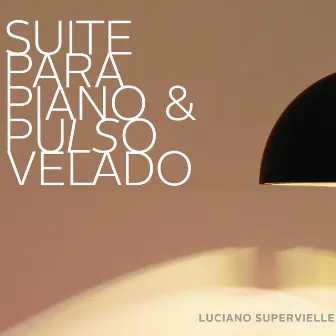 Suite para Piano y Pulso Velado by Luciano Supervielle