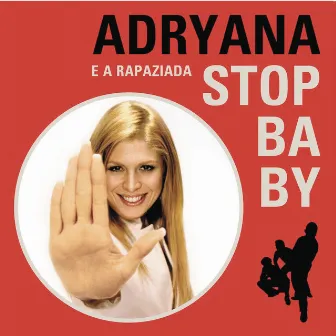 Stop Baby by Adryana E A Rapaziada