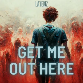 Get Me Out Here by Latenz