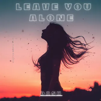 Leave You Alone by Dash